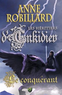 Les Heritiers d'Enkidiev 07 : Le conquerant (eBook, ePUB) - Anne Robillard, Robillard