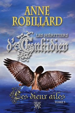 Les Heritiers d'Enkidiev 03 : Les dieux ailes (eBook, ePUB) - Anne Robillard, Robillard