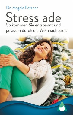 Stress ade - So kommen Sie entspannt und gelassen durch die Weihnachtszeit (eBook, ePUB) - Fetzner, Angela