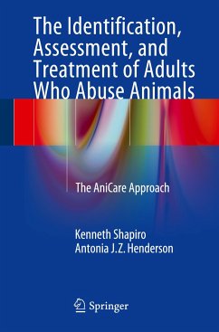 The Identification, Assessment, and Treatment of Adults Who Abuse Animals - Shapiro, Kenneth;Henderson, Antonia J. Z.