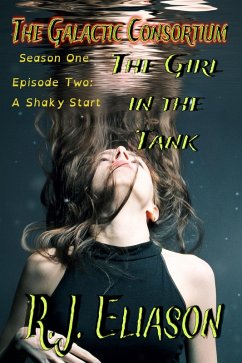 The Girl in the Tank: A Shaky Start (The Galactic Consortium, #2) (eBook, ePUB) - Eliason, R. J.