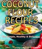 Scrumptious Coconut Flour Recipes Quick, Easy and Delicious Recipes! (eBook, ePUB)