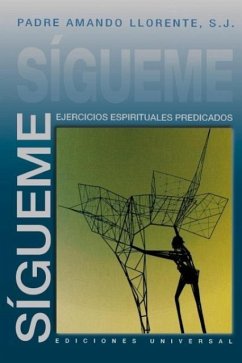 SÍGUEME, EJERCICIOS ESPIRITUALES PREDICADOS - Llorente, S. J. Padre Amando