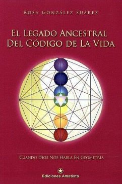 El legado ancestral del código de la vida : cuando Dios nos habla en Geometría - González Suárez, Rosa