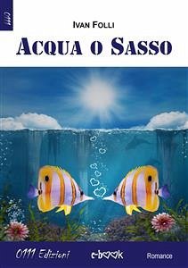 Acqua o sasso (eBook, ePUB) - Folli, Ivan