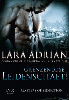 Grenzenlose Leidenschaft / Masters of Seduction Bd.2 - Adrian, Lara; Ivy, Alexandra; Grant, Donna; Wright, Laura