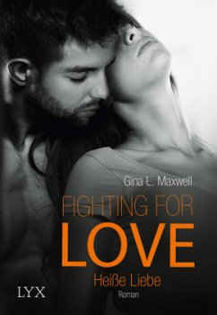 Heiße Liebe / Fighting for Love Bd.2 - Maxwell, Gina L.