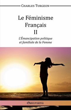 Le Féminisme Français II - L'Émancipation politique et familiale de la Femme - Turgeon, Charles