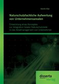 Naturschutzfachliche Aufwertung von Unternehmensarealen: Entwicklung eines Konzeptes zur Integration lokaler Naturschutzziele in das Arealmanagement von Unternehmen