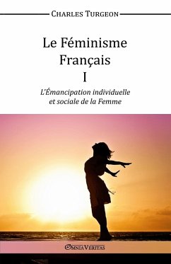Le Féminisme Français I - L'Émancipation individuelle et sociale de la Femme - Turgeon, Charles