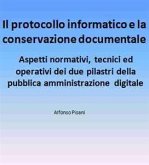 Il protocollo informatico e la conservazione documentale: aspetti normativi, tecnici ed operativi dei due pilastri della pubblica amministrazione digitale (eBook, ePUB)