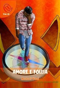 Amore e Follia (eBook, ePUB) - Bosisio, Lorenzo; Castaldi, Patrizia; Codis, Alex; Macri, Salvatore; Maggiorana, Lucia