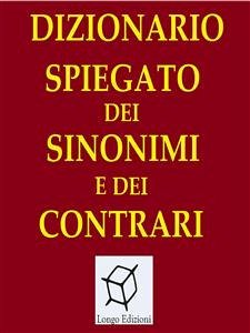 Dizionario spiegato dei sinonimi e dei contrari (eBook, ePUB) - VV., AA.