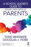A School Leader's Guide to Dealing with Difficult Parents (eBook, ePUB)