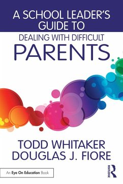 A School Leader's Guide to Dealing with Difficult Parents (eBook, ePUB) - Whitaker, Todd; Fiore, Douglas J.