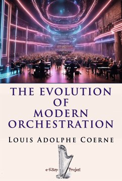 The Evolution of Modern Orchestration (eBook, ePUB) - Coerne, Louis Adolphe