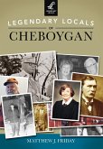 Legendary Locals of Cheboygan (eBook, ePUB)