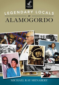 Legendary Locals of Alamogordo (eBook, ePUB) - Shinabery, Michael Ray