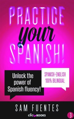 Practice Your Spanish! #3: Unlock the Power of Spanish Fluency (Reading and translation practice for people learning Spanish; Bilingual version, Spanish-English, #3) (eBook, ePUB) - Fuentes, Sam