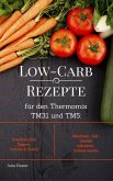 Low-Carb Rezepte für den Thermomix TM31 und TM5: Smoothies Brot Suppen Gemüse & Fleisch Abnehmen - Diät - Gewicht reduzieren - Schlank werden (eBook, ePUB)
