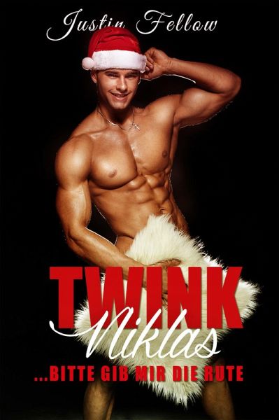 Twink Niklas: ...bitte gib mir die Rute! (eBook, ePUB) Twink Niklas: ...bitte gib mir die Rute! (eBook, ePUB)