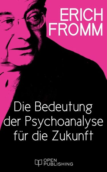 Die Bedeutung der Psychoanalyse für die Zukunft (eBook, ePUB) Die Bedeutung der Psychoanalyse für die Zukunft (eBook, ePUB)