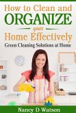 How to Clean and Organize Your Home Effectively Green Cleaning Solutions at Home (eBook, ePUB)