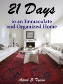 21 Days to an Immaculate and Organized Home How to Clean and Organize Your Home and Keep it That Way (eBook, ePUB)