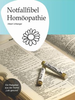 Notfallfibel Homöopathie (eBook, ePUB) - Urlberger, Albert