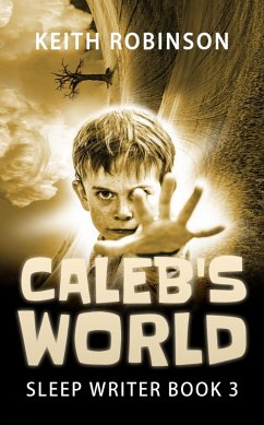 Caleb's World (The Sleep Writer, #3) (eBook, ePUB) - Robinson, Keith
