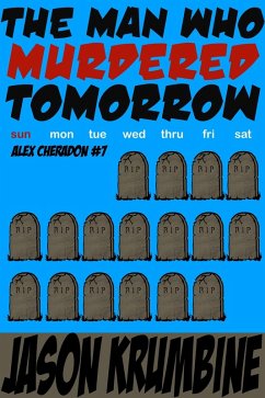 The Man Who Murdered Tomorrow (Alex Cheradon, #7) (eBook, ePUB) - Krumbine, Jason