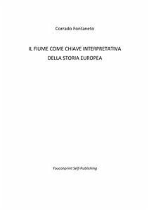 Il fiume come chiave interpretativa della storia europea (eBook, ePUB) - Fontaneto, Corrado