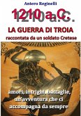 1.210 a.C. La guerra di Troia raccontata da un soldato Cretese (eBook, ePUB)