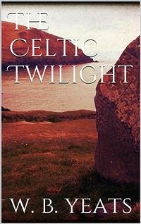 The Celtic Twilight (eBook, ePUB) - B. Yeats, W.