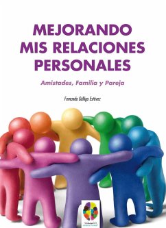 Mejorando mis relaciones personales : amistades, familia y pareja - Gálligo Estévez, Fernando