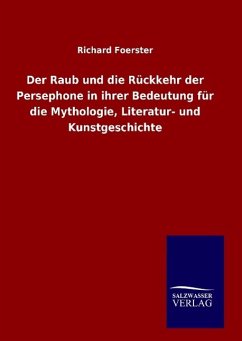 Der Raub und die Rückkehr der Persephone in ihrer Bedeutung für die Mythologie, Literatur- und Kunstgeschichte