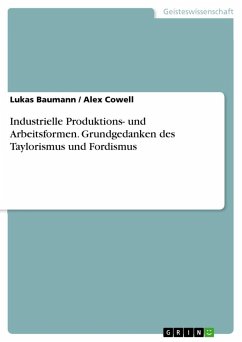 Industrielle Produktions- und Arbeitsformen. Grundgedanken des Taylorismus und Fordismus - Cowell, Alex;Baumann, Lukas