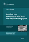 Korrektur von Bewegungsartefakten in der Computertomographie Korrektur von Bewegungsartefakten in der Computertomographie