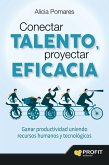 Conectar talento, proyectar eficacia : ganar productividad uniendo recursos humanos y tecnológicos