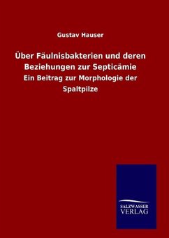Über Fäulnisbakterien und deren Beziehungen zur Septicämie - Hauser, Gustav
