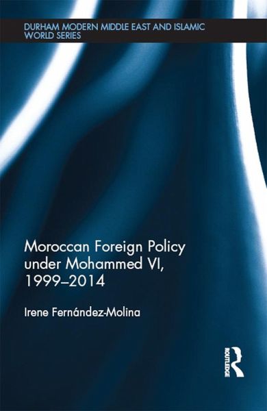 Moroccan Foreign Policy under Mohammed VI, 1999-2014 (eBook, PDF) Moroccan Foreign Policy under Mohammed VI, 1999-2014 (eBook, PDF)
