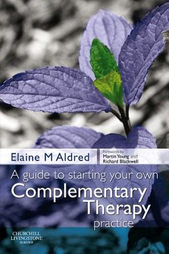 A Guide to Starting your own Complementary Therapy Practice (eBook, ePUB) - Aldred BSc(Hons), Dc