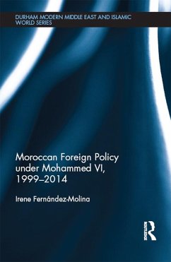 Moroccan Foreign Policy under Mohammed VI, 1999-2014 (eBook, ePUB) - Fernandez-Molina, Irene