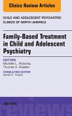 Family-Based Treatment in Child and Adolescent Psychiatry, An Issue of Child and Adolescent Psychiatric Clinics of North America (eBook, ePUB)
