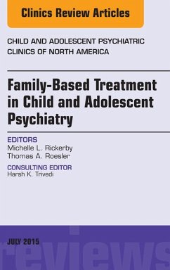 Family-Based Treatment in Child and Adolescent Psychiatry, An Issue of Child and Adolescent Psychiatric Clinics of North America (eBook, ePUB) - Rickerby, Michelle L.
