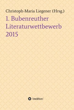 1. Bubenreuther Literaturwettbewerb 2015 (eBook, ePUB) - Liegener, Christoph-Maria; Böh, Sören Heim