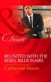 Reunited With The Rebel Billionaire (Mills & Boon Desire) (Bayou Billionaires, Book 3) (eBook, ePUB)