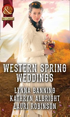 Western Spring Weddings: The City Girl and the Rancher / His Springtime Bride / When a Cowboy Says I Do (Mills & Boon Historical) (eBook, ePUB) - Banning, Lynna; Albright, Kathryn; Robinson, Lauri