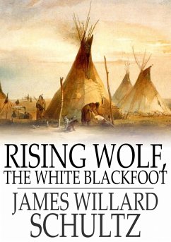 Rising Wolf, the White Blackfoot (eBook, ePUB) - Schultz, James Willard