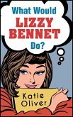 What Would Lizzy Bennet Do? (The Jane Austen Factor, Book 1) (eBook, ePUB)